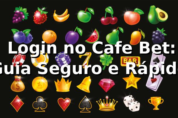 ⭐ Login no Cafe Bet: Guia Seguro e Rápido