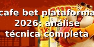 cafe bet plataforma 2026: análise técnica completa 🔍